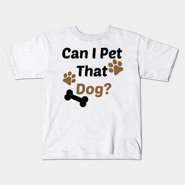 Can I Pet That Dog? Gift for a Dog Lover Kids T-Shirt by StrompTees